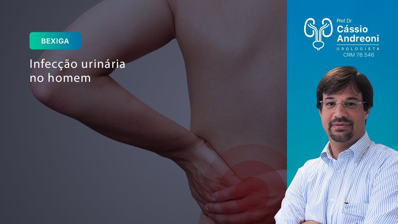 Infecção Urinária em Homens Causas, Sintomas e Tratamentos Dr. Cassio Andreoni CRM 78.546 Infecção Urinária em Homens Causas, Sintomas e Tratamentos Dr. Cassio Andreoni CRM 78.546